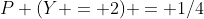 P (Y = 2) = 1/4