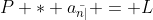 P * a_{\bar{n|}} = L