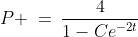 P \:=\:\frac{4}{1-Ce^{-2t}}