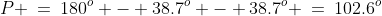 P \:=\:180^o - 38.7^o - 38.7^o \:=\:102.6^o