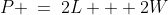 P \:=\:2L + 2W