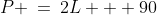 P \:=\:2L + 90