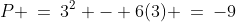 P \:=\:3^2 - 6(3) \:=\:-9