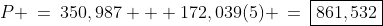 P \:=\:350,987 + 172,039(5) \:=\:\boxed{861,532}