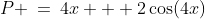 P \:=\:4x + 2\cos(4x)