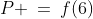 P \:=\:f(6)\,