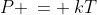 P \:= \:kT