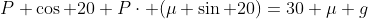 P \cos 20+P\cdot (\mu \sin 20)=30 \mu g