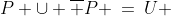 [2]\;P \cup \overline P \:=\:U 