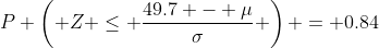 P \left( Z \leq \frac{49.7 - \mu}{\sigma} \right) = 0.84