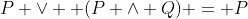 P \lor  (P \wedge Q) = P