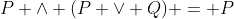 P \wedge (P \lor Q) = P