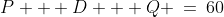 P + D + Q \:=\:60\;\;{\color{blue}[1]}