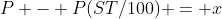 P - P(ST/100) = x