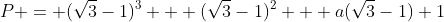 P = (\sqrt3-1)^3 + (\sqrt3-1)^2 + a(\sqrt3-1)+1