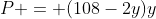 P = (108-2y)y
