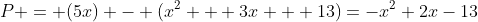 P = (5x) - (x^2 + 3x + 13)=-x^2+2x-13