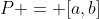 P = [a,b]