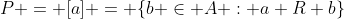 P = [a] = \{b \in A : a R b\}