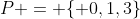 P = \{ 0,1,3\}