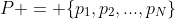 P = \{p_1,p_2,...,p_N\}