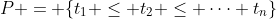P = \{t_1 \leq t_2 \leq \cdots t_n\}