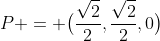 P = \bigl(\frac{\sqrt2}2,\frac{\sqrt2}2,0\bigr)