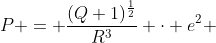 P = \frac{(Q+1)^{\frac{1}{2}}}{R^3} \cdot e^2 