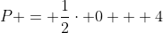 P = \frac{1}{2}\cdot 0 + 4