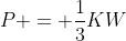 P = \frac{1}{3}KW