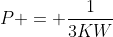 P = \frac{1}{3KW}