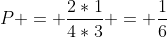 P = \frac{2*1}{4*3} = \frac{1}{6}