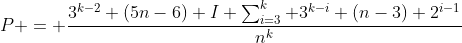 P = \frac{3^{k-2} (5n-6)+I \sum_{i=3}^k 3^{k-i} (n-3) 2^{i-1}}{n^k}