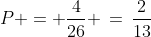 P = \frac{4}{26} \,=\,\frac{2}{13}
