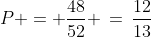 P = \frac{48}{52} \,=\,\frac{12}{13}
