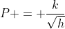 P = \frac{k}{\sqrt{h}}
