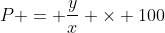 P = \frac{y}{x} \times 100