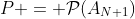 P = \mathcal{P}(A_{N+1})