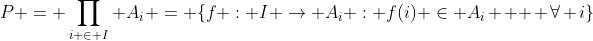 P = \prod_{i \in I} A_i = \{f : I \rightarrow A_i : f(i) \in A_i \text{  } \forall i\}
