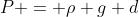 P = \rho g d