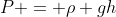P = \rho gh