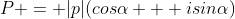 P = |p|(cos\alpha + isin\alpha)