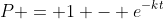 P = 1 - e^{-kt}