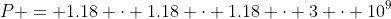 P = 1.18 \cdot 1.18 \cdot 1.18 \cdot 3 \cdot 10^9