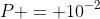 P = 10^{-2}