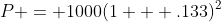 P = 1000(1 + .133)^2