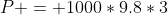 P = 1000*9.8*3