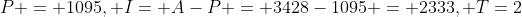 P = 1095, I= A-P = 3428-1095 = 2333, T=2