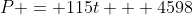 P = 115t + 4598