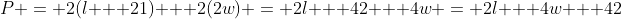 P = 2(l + 21) + 2(2w) = 2l + 42 + 4w = 2l + 4w + 42